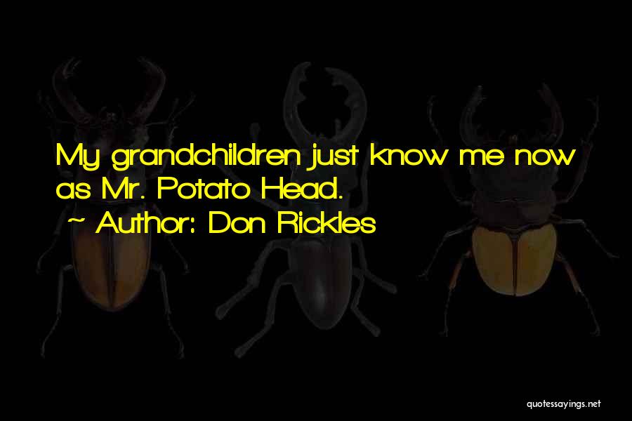 Don Rickles Quotes: My Grandchildren Just Know Me Now As Mr. Potato Head.