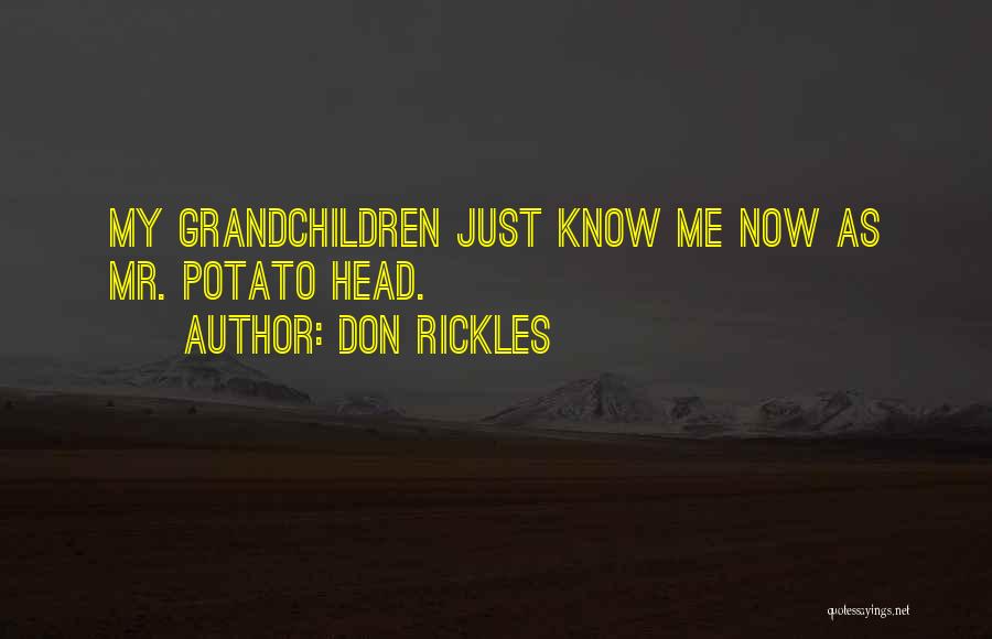 Don Rickles Quotes: My Grandchildren Just Know Me Now As Mr. Potato Head.