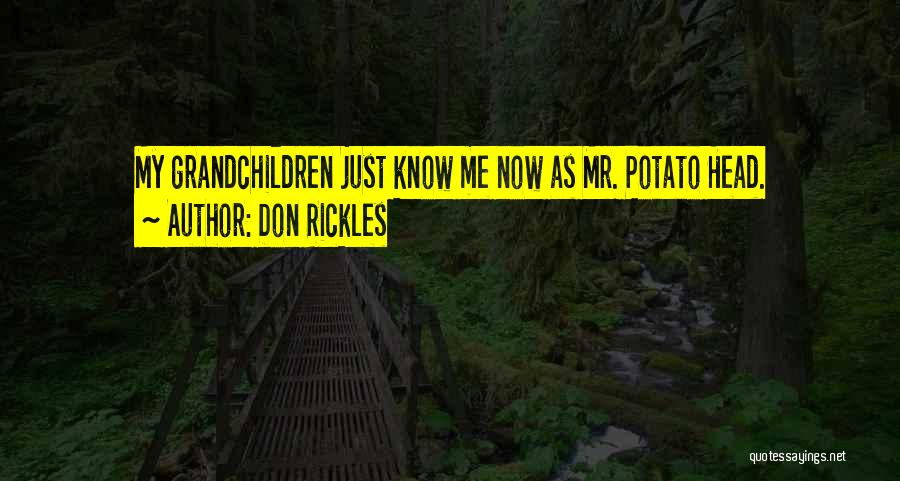 Don Rickles Quotes: My Grandchildren Just Know Me Now As Mr. Potato Head.