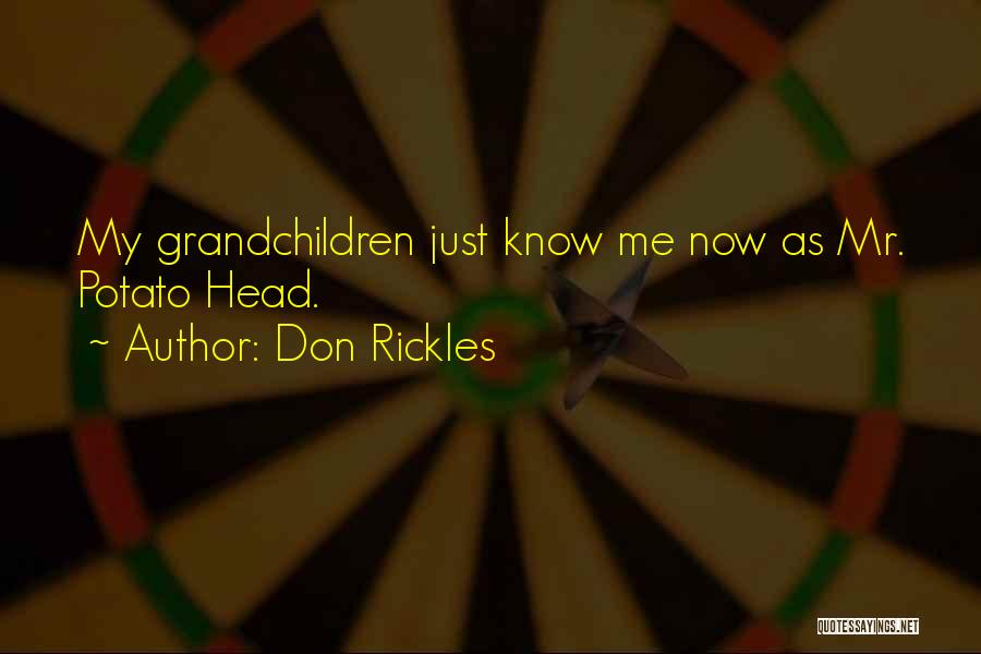 Don Rickles Quotes: My Grandchildren Just Know Me Now As Mr. Potato Head.