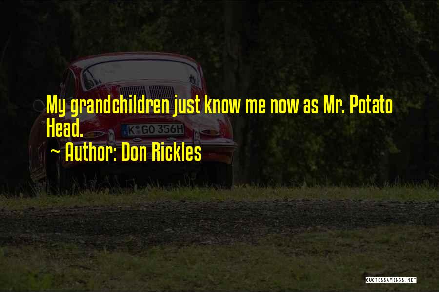 Don Rickles Quotes: My Grandchildren Just Know Me Now As Mr. Potato Head.