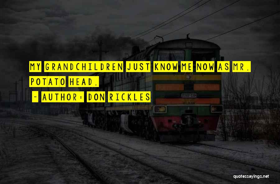 Don Rickles Quotes: My Grandchildren Just Know Me Now As Mr. Potato Head.