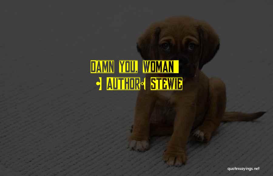 Stewie Quotes: Damn You, Woman!!