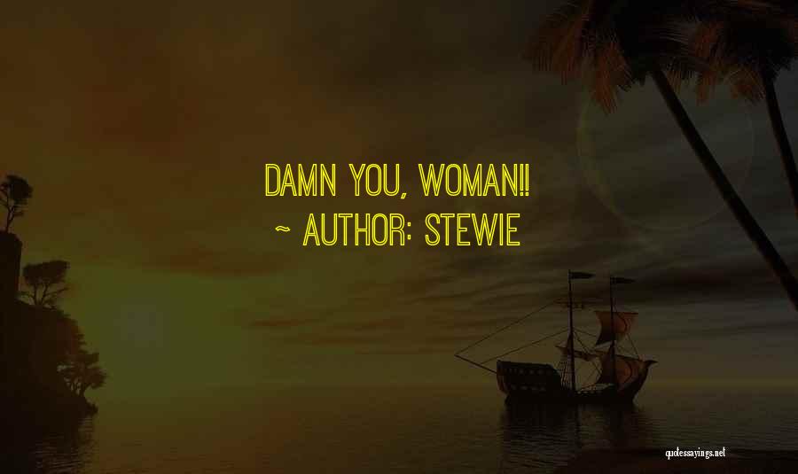 Stewie Quotes: Damn You, Woman!!