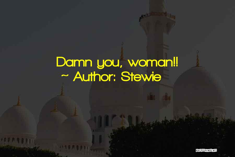 Stewie Quotes: Damn You, Woman!!
