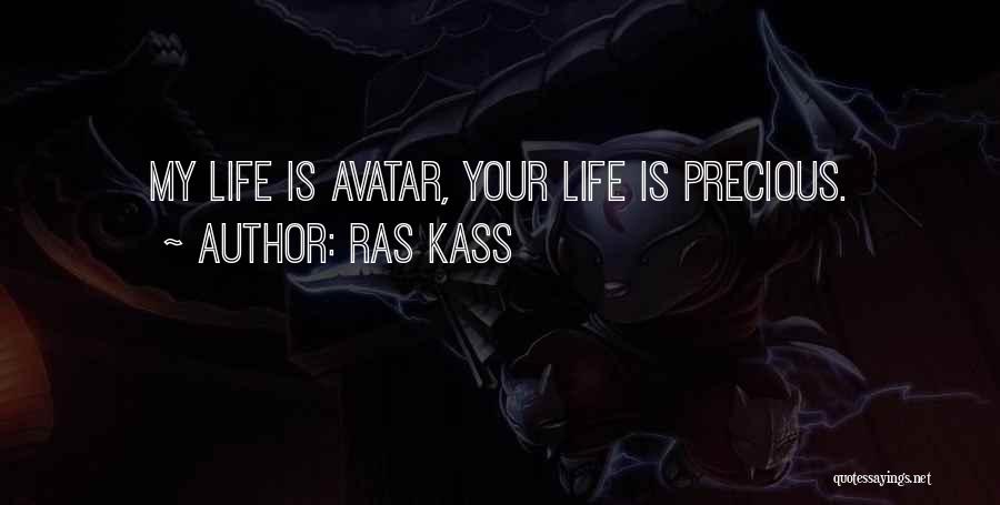 Ras Kass Quotes: My Life Is Avatar, Your Life Is Precious.