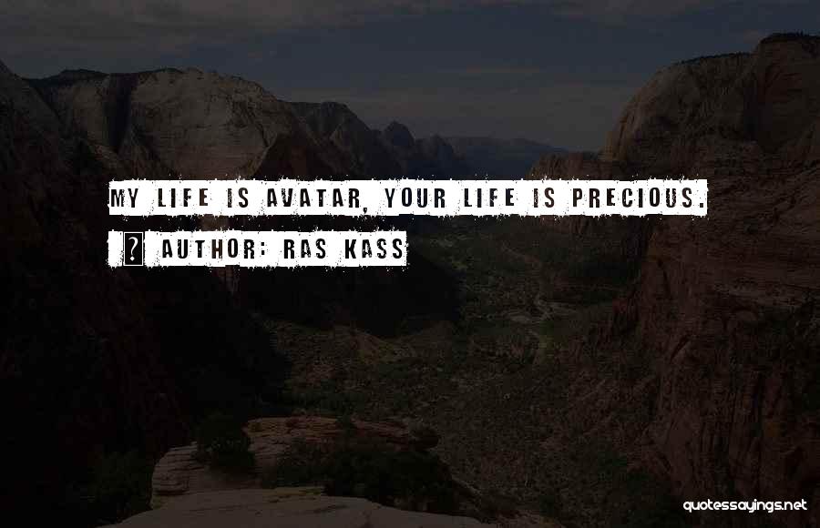 Ras Kass Quotes: My Life Is Avatar, Your Life Is Precious.