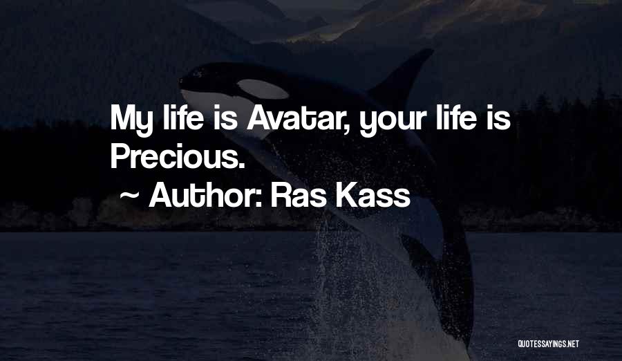 Ras Kass Quotes: My Life Is Avatar, Your Life Is Precious.