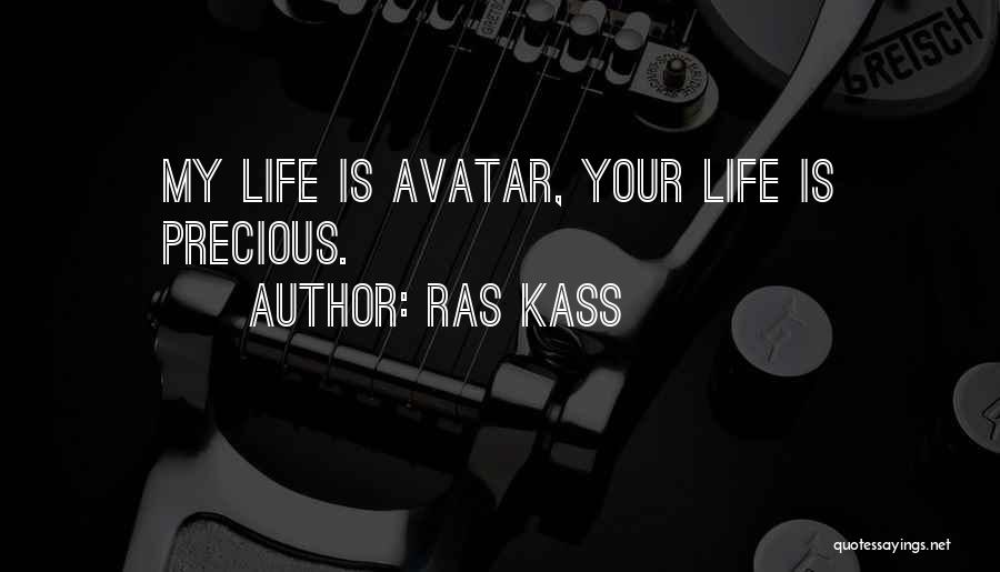 Ras Kass Quotes: My Life Is Avatar, Your Life Is Precious.
