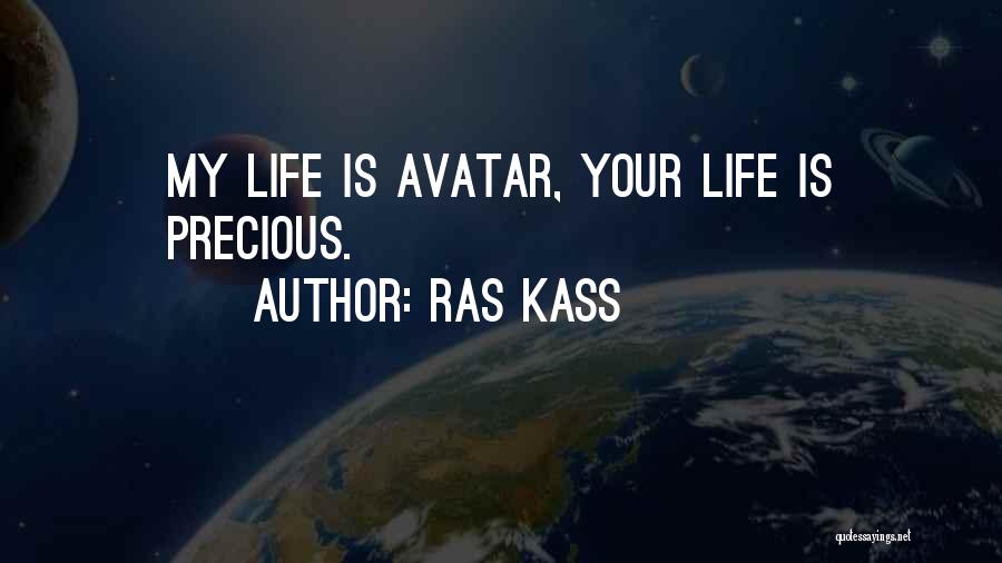 Ras Kass Quotes: My Life Is Avatar, Your Life Is Precious.