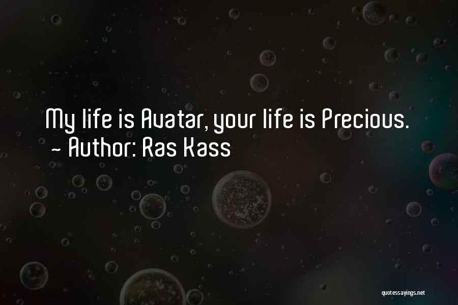 Ras Kass Quotes: My Life Is Avatar, Your Life Is Precious.