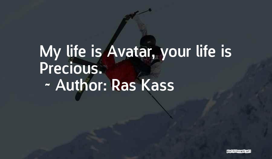 Ras Kass Quotes: My Life Is Avatar, Your Life Is Precious.