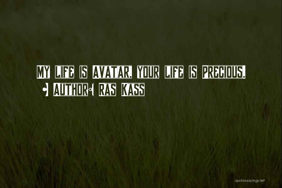 Ras Kass Quotes: My Life Is Avatar, Your Life Is Precious.
