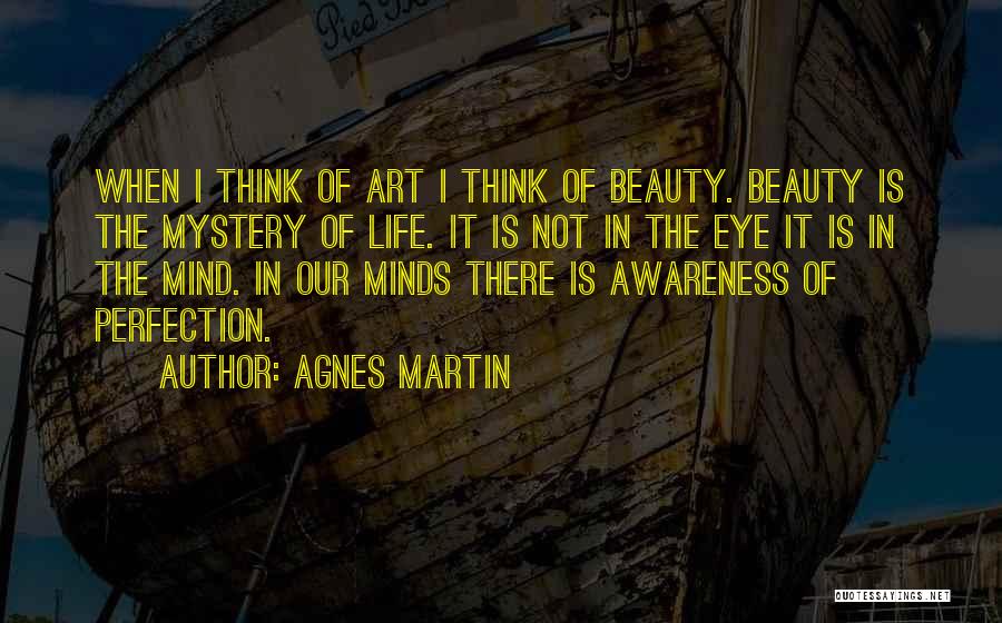 Agnes Martin Quotes: When I Think Of Art I Think Of Beauty. Beauty Is The Mystery Of Life. It Is Not In The