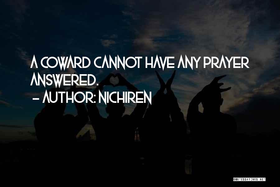 Nichiren Quotes: A Coward Cannot Have Any Prayer Answered.