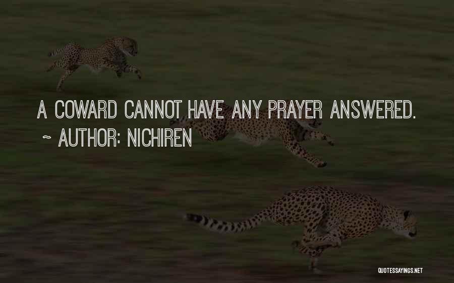 Nichiren Quotes: A Coward Cannot Have Any Prayer Answered.