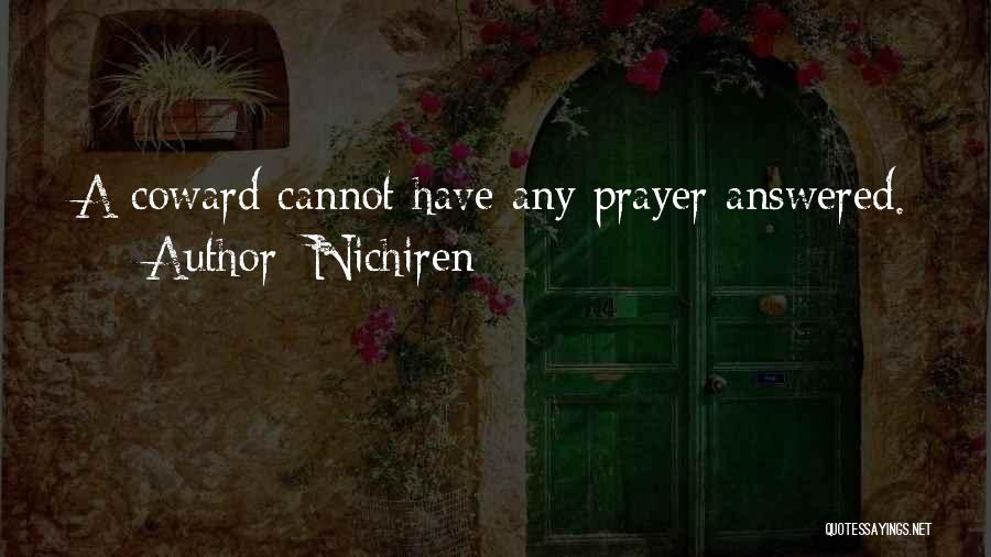 Nichiren Quotes: A Coward Cannot Have Any Prayer Answered.