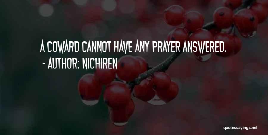Nichiren Quotes: A Coward Cannot Have Any Prayer Answered.