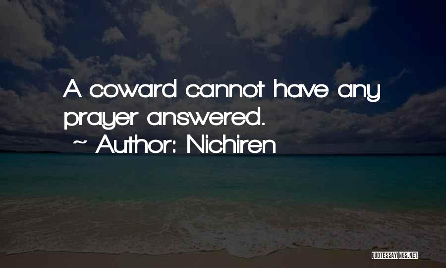 Nichiren Quotes: A Coward Cannot Have Any Prayer Answered.