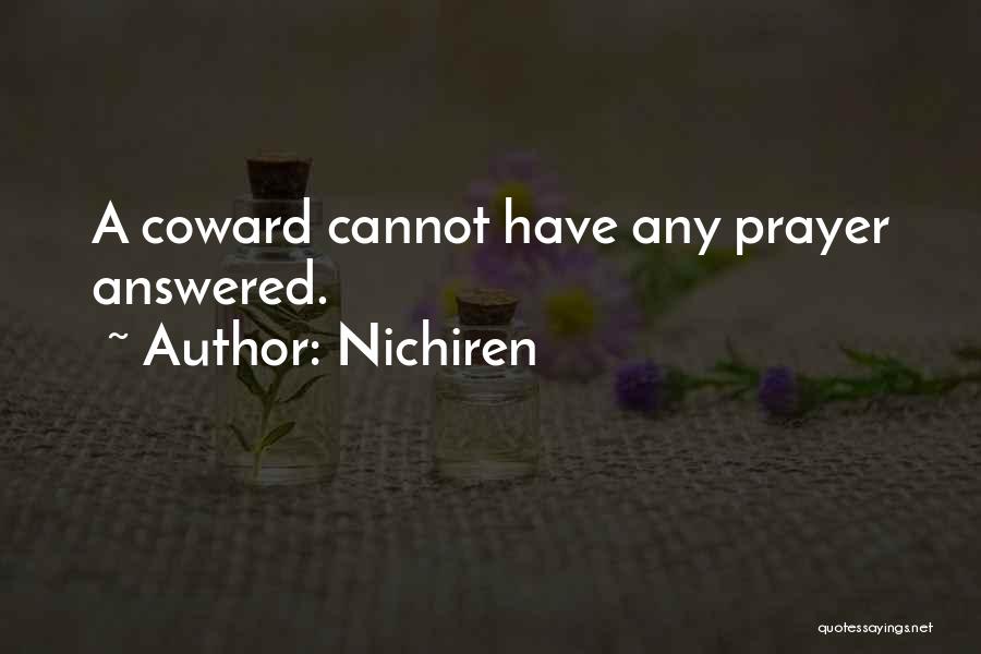 Nichiren Quotes: A Coward Cannot Have Any Prayer Answered.