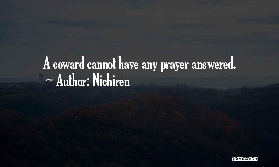 Nichiren Quotes: A Coward Cannot Have Any Prayer Answered.
