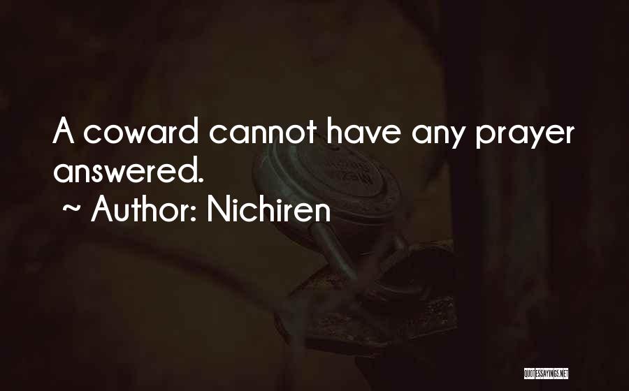 Nichiren Quotes: A Coward Cannot Have Any Prayer Answered.
