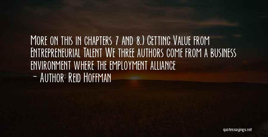 Reid Hoffman Quotes: More On This In Chapters 7 And 8.) Getting Value From Entrepreneurial Talent We Three Authors Come From A Business