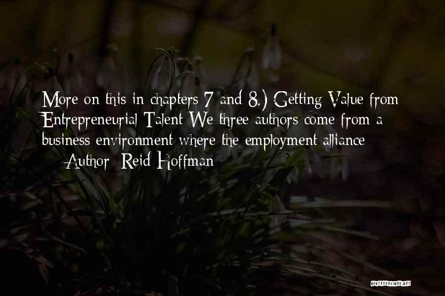 Reid Hoffman Quotes: More On This In Chapters 7 And 8.) Getting Value From Entrepreneurial Talent We Three Authors Come From A Business