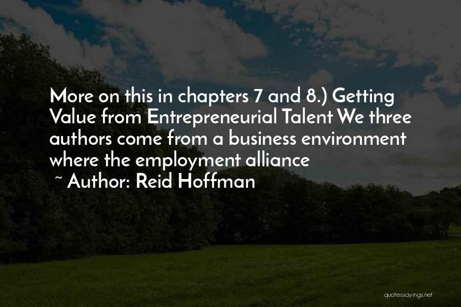 Reid Hoffman Quotes: More On This In Chapters 7 And 8.) Getting Value From Entrepreneurial Talent We Three Authors Come From A Business