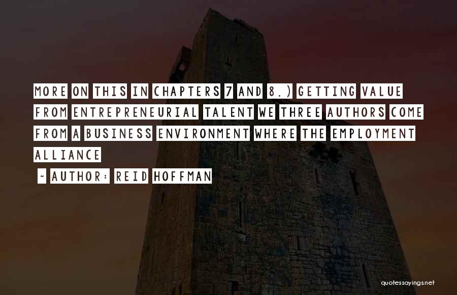 Reid Hoffman Quotes: More On This In Chapters 7 And 8.) Getting Value From Entrepreneurial Talent We Three Authors Come From A Business