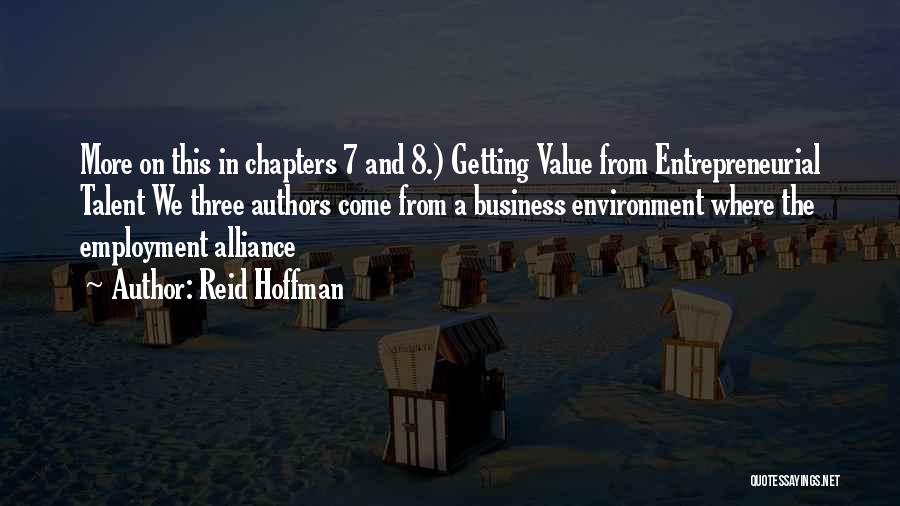 Reid Hoffman Quotes: More On This In Chapters 7 And 8.) Getting Value From Entrepreneurial Talent We Three Authors Come From A Business