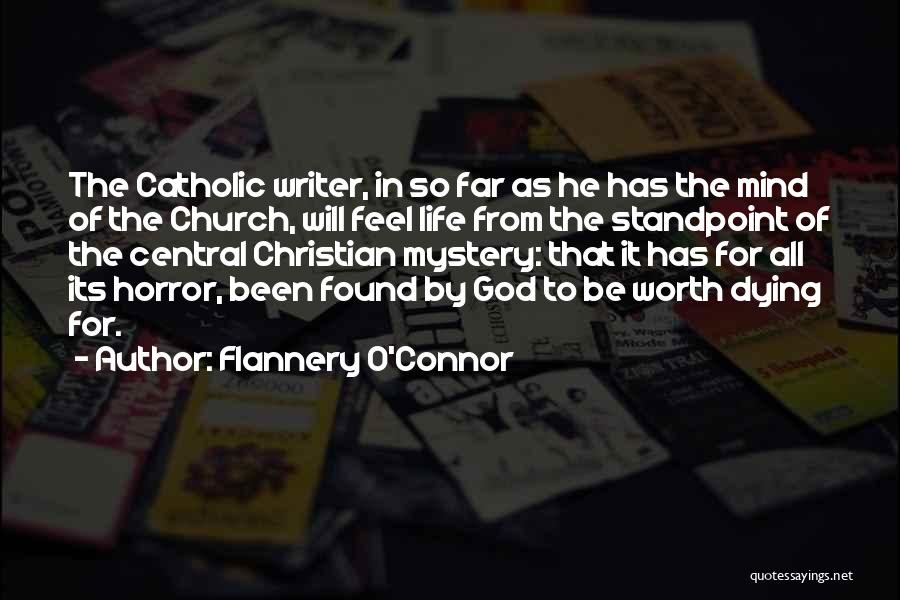 Flannery O'Connor Quotes: The Catholic Writer, In So Far As He Has The Mind Of The Church, Will Feel Life From The Standpoint