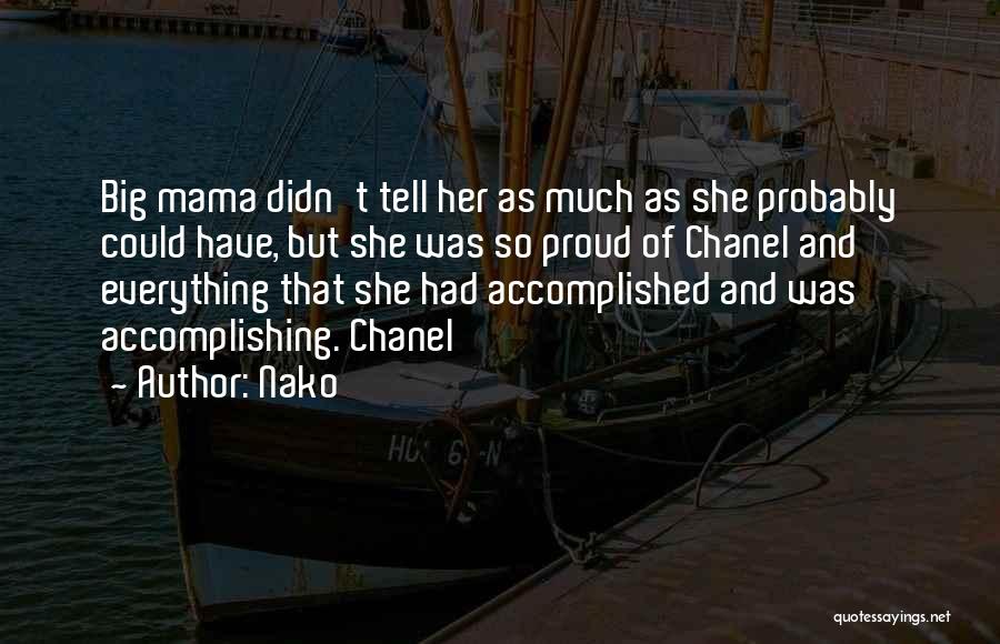 Nako Quotes: Big Mama Didn't Tell Her As Much As She Probably Could Have, But She Was So Proud Of Chanel And