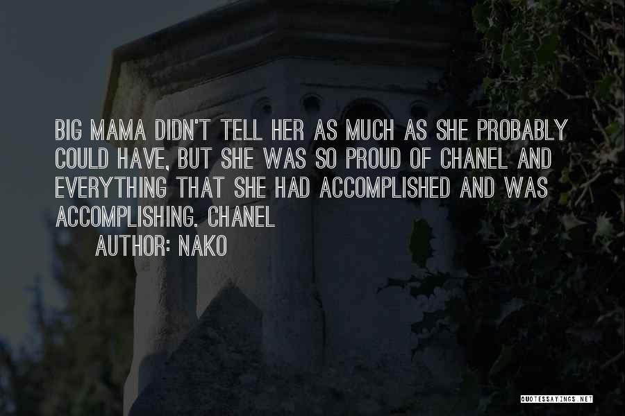Nako Quotes: Big Mama Didn't Tell Her As Much As She Probably Could Have, But She Was So Proud Of Chanel And