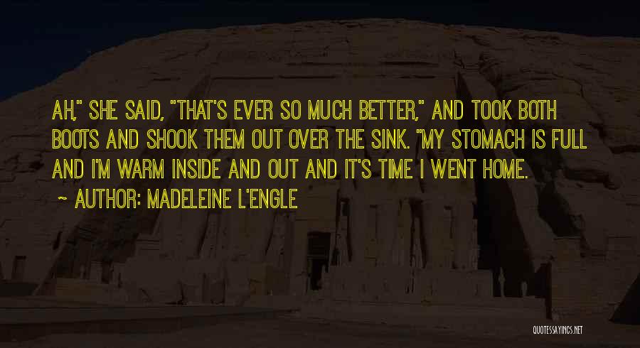 Madeleine L'Engle Quotes: Ah, She Said, That's Ever So Much Better, And Took Both Boots And Shook Them Out Over The Sink. My