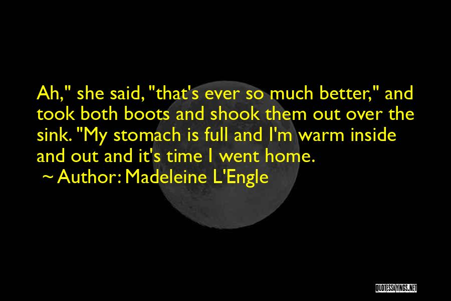 Madeleine L'Engle Quotes: Ah, She Said, That's Ever So Much Better, And Took Both Boots And Shook Them Out Over The Sink. My