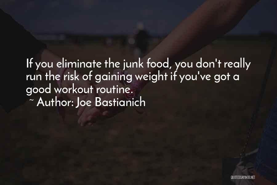 Joe Bastianich Quotes: If You Eliminate The Junk Food, You Don't Really Run The Risk Of Gaining Weight If You've Got A Good