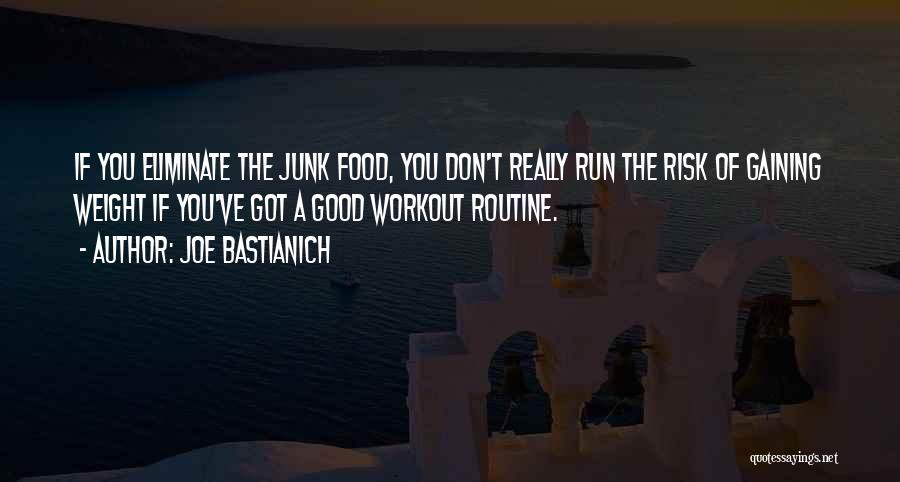 Joe Bastianich Quotes: If You Eliminate The Junk Food, You Don't Really Run The Risk Of Gaining Weight If You've Got A Good