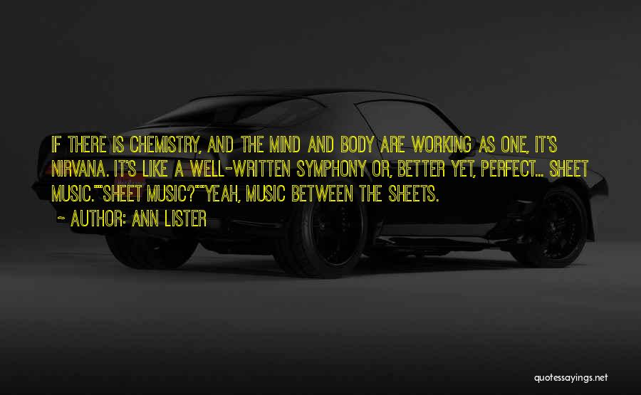 Ann Lister Quotes: If There Is Chemistry, And The Mind And Body Are Working As One, It's Nirvana. It's Like A Well-written Symphony