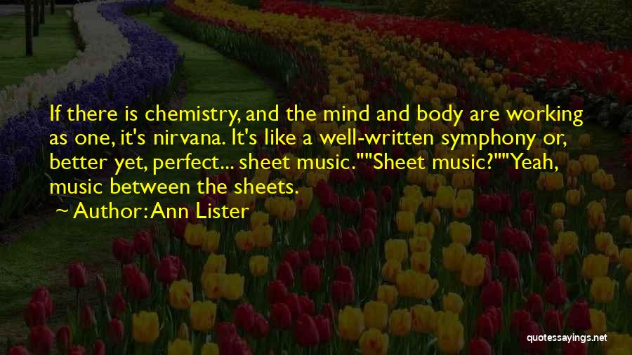 Ann Lister Quotes: If There Is Chemistry, And The Mind And Body Are Working As One, It's Nirvana. It's Like A Well-written Symphony