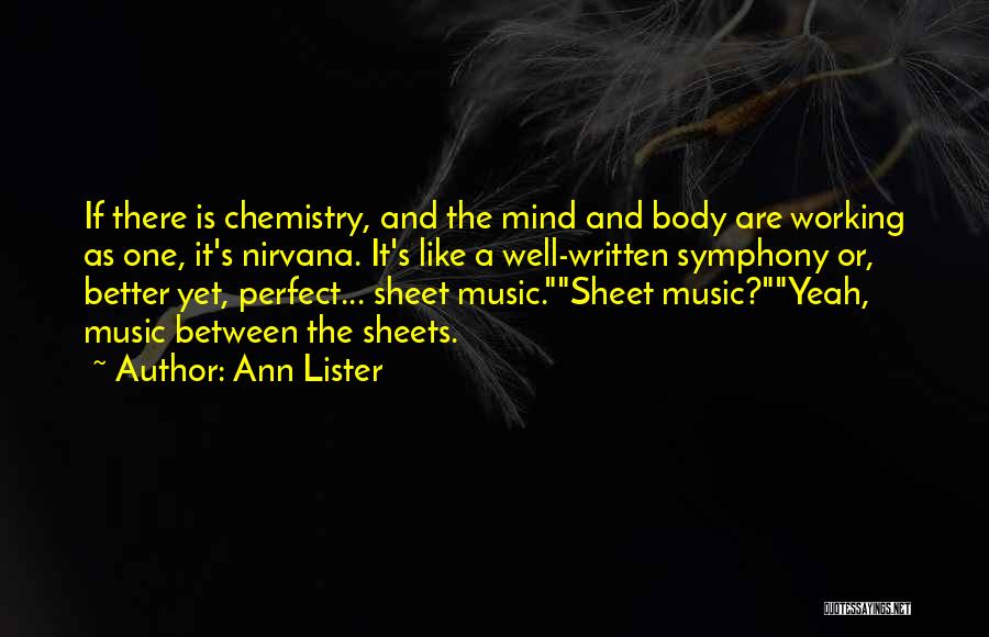 Ann Lister Quotes: If There Is Chemistry, And The Mind And Body Are Working As One, It's Nirvana. It's Like A Well-written Symphony