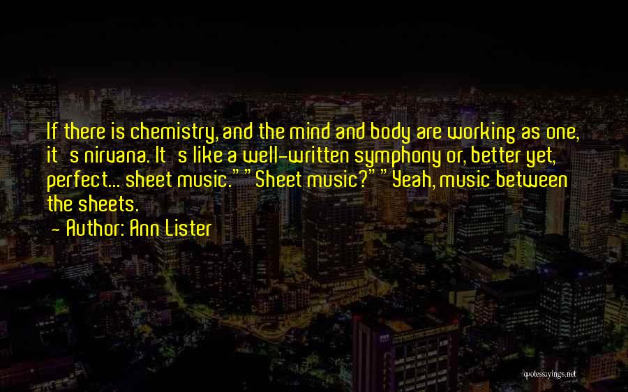 Ann Lister Quotes: If There Is Chemistry, And The Mind And Body Are Working As One, It's Nirvana. It's Like A Well-written Symphony