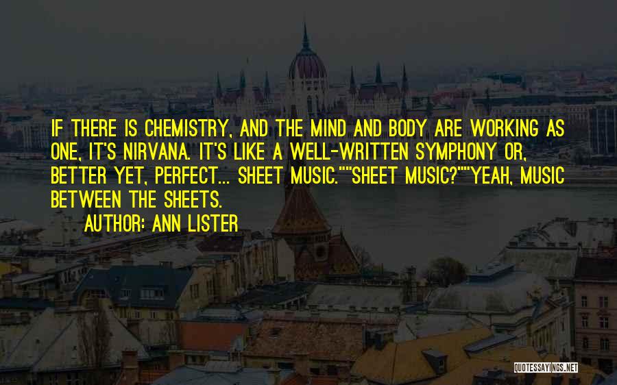 Ann Lister Quotes: If There Is Chemistry, And The Mind And Body Are Working As One, It's Nirvana. It's Like A Well-written Symphony