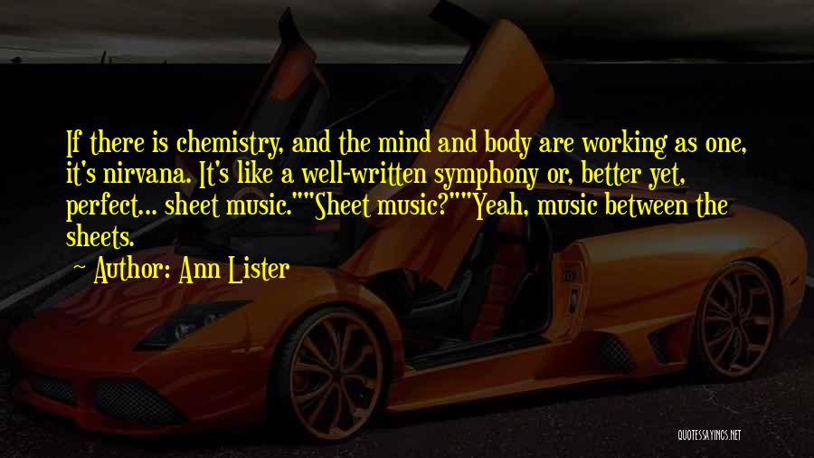 Ann Lister Quotes: If There Is Chemistry, And The Mind And Body Are Working As One, It's Nirvana. It's Like A Well-written Symphony