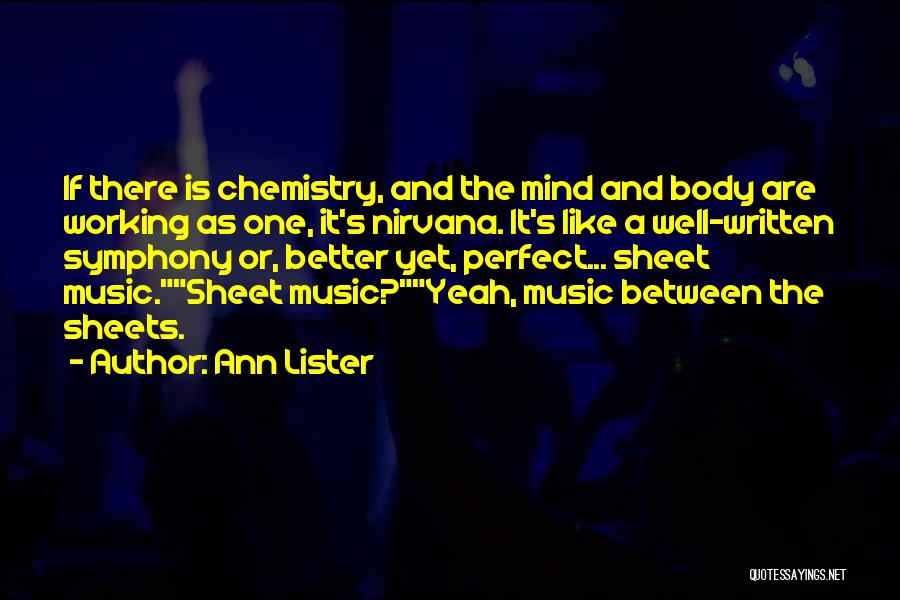 Ann Lister Quotes: If There Is Chemistry, And The Mind And Body Are Working As One, It's Nirvana. It's Like A Well-written Symphony