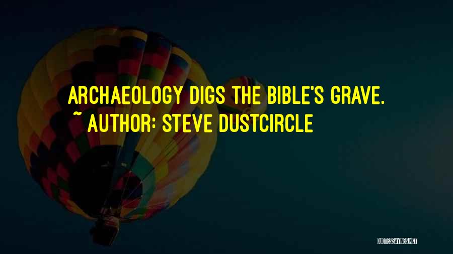 Steve Dustcircle Quotes: Archaeology Digs The Bible's Grave.