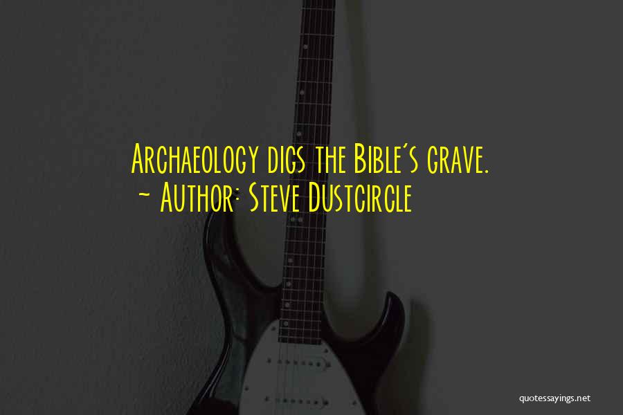 Steve Dustcircle Quotes: Archaeology Digs The Bible's Grave.