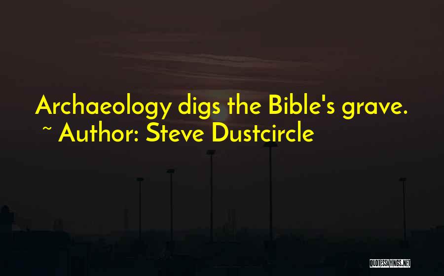 Steve Dustcircle Quotes: Archaeology Digs The Bible's Grave.