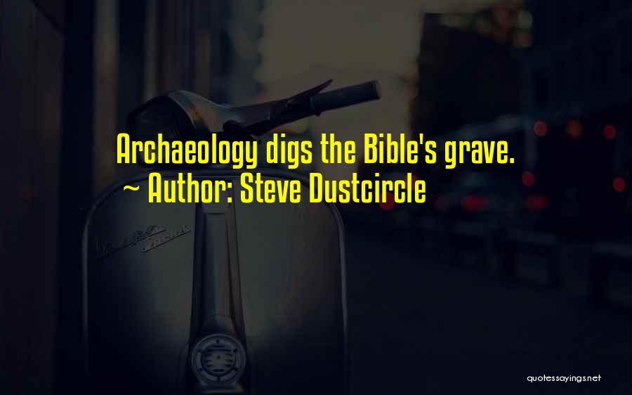 Steve Dustcircle Quotes: Archaeology Digs The Bible's Grave.