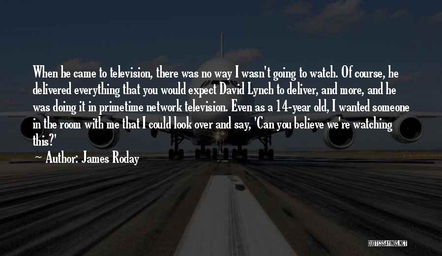 James Roday Quotes: When He Came To Television, There Was No Way I Wasn't Going To Watch. Of Course, He Delivered Everything That